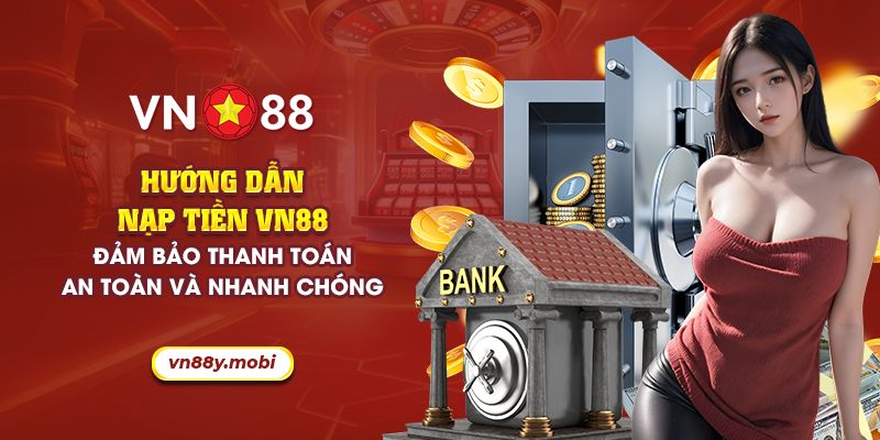 3 kênh nạp tiền VN88 cực tiện lợi