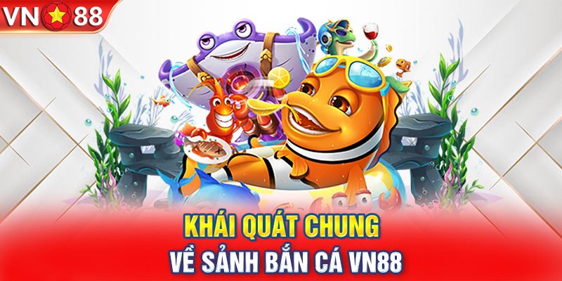 Giới thiệu sơ lược về sân chơi bắn cá VN88 được yêu thích đặc biệt