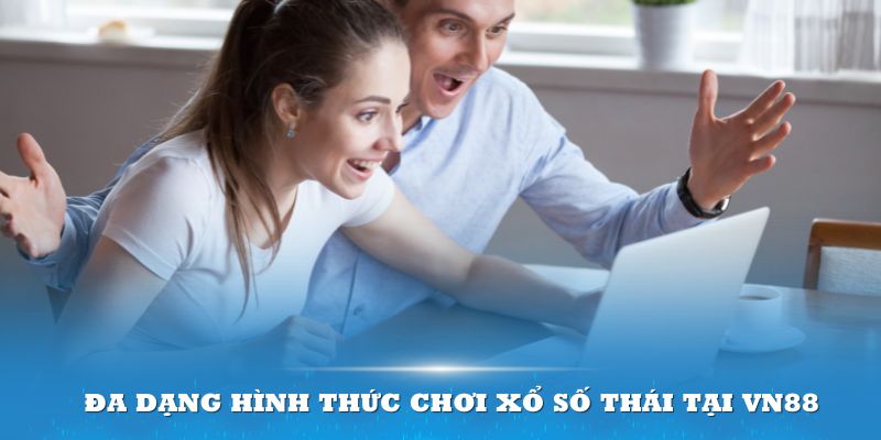 Đa dạng hình thức chơi xổ số Thái tại VN88