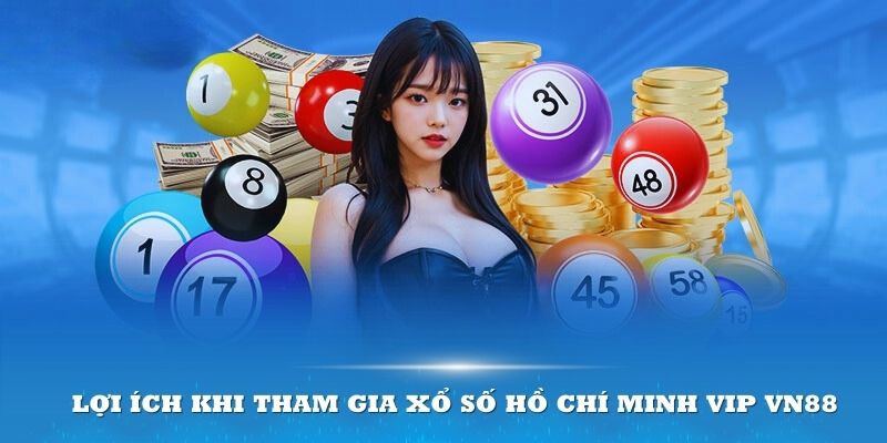 Lợi ích khi tham gia Xổ số Hồ Chí Minh VIP VN88